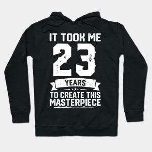 It Took Me 23 Years To Create This Masterpiece Hoodie